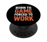 Born To Game Forced To Work Funny Video Gamer Gaming PopSockets Adhesive PopGrip