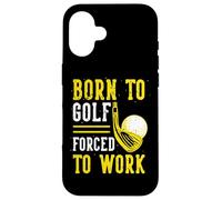 Born To Golf Forced To Work Case for iPhone 16