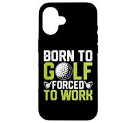 Born To Golf Forced To Work Case for iPhone 16