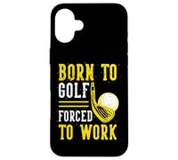 Born To Golf Forced To Work Case for iPhone 16 Plus