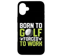 Born To Golf Forced To Work Case for iPhone 16 Plus
