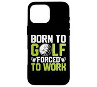 Born To Golf Forced To Work Case for iPhone 16 Pro Max