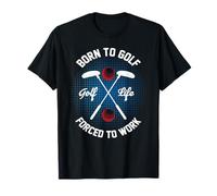 Born to Golf Forced to Work Golfer Saying T-Shirt