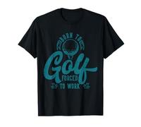 Born To Golf Forced To work T-Shirt