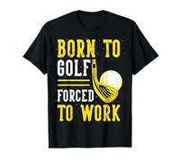 Born to Golf, Forced to Work T-Shirt