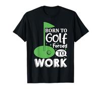 Born To Golf Forced To Work T-Shirt