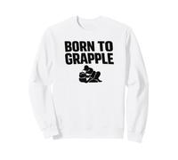 Born to Grapple Grappling No-Gi Dojo Ground Fighting Sweatshirt