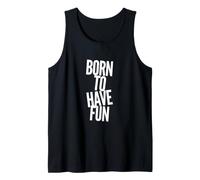 Born to Have Fun Funny Text Messages Funny Humor Quotes Tank Top