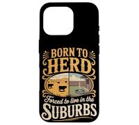 Born To Herd Forced To Live In The Suburbs Case for iPhone 16 Pro