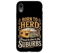 Born To Herd Forced To Live In The Suburbs Case for iPhone XR