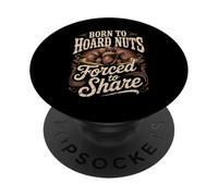 Born To Hoard Nuts Forced To Share Humor PopSockets Adhesive PopGrip