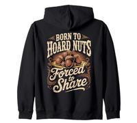 Born To Hoard Nuts Forced To Share Humor Zip Hoodie