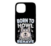 Born to Howl Forced to Behave Alaskan Malamute Dog Case for iPhone 15