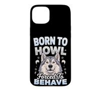 Born to Howl Forced to Behave Alaskan Malamute Dog Case for iPhone 15 Plus