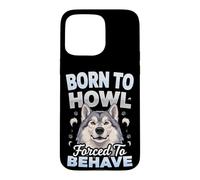 Born to Howl Forced to Behave Alaskan Malamute Dog Case for iPhone 15 Pro Max