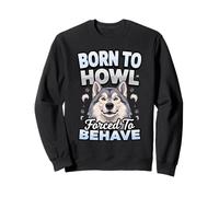 Born to Howl Forced to Behave Alaskan Malamute Dog Sweatshirt