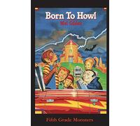 Born To Howl: Once a Werewolf Always a Werewolf?: 2 (Fifth Grade Monsters)