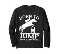 Born to Jump Forced to Work Funny Show Jumping Long Sleeve T-Shirt