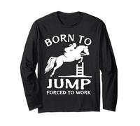 Born to Jump Forced to Work Funny Show Jumping Long Sleeve T-Shirt
