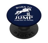 Born To Jump Forced To Work Funny Show Jumping PopSockets Adhesive PopGrip