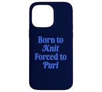 Born To Knit Forced To Purl Funny Knitting Case for iPhone 14 Pro Max