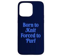 Born To Knit Forced To Purl Funny Knitting Case for iPhone 15 Pro Max