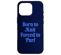 Born To Knit Forced To Purl Funny Knitting Case for iPhone 16 Pro