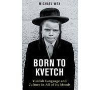 Born to Kvetch: Yiddish Language and Culture in All of Its Moods