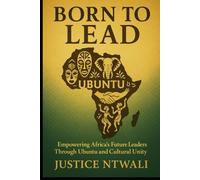 BORN TO LEAD: Empowering Africa’s Future Leaders Through Ubuntu and Cultural Unity (LEADERSHIP)