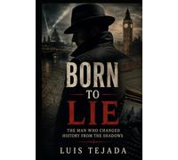 Born to Lie: The Man Who Changed History from the Shadows (Biografías)