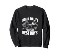 Born To Lift Forced To Rest Days Gym Workout Sweatshirt