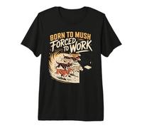 Born to Mush Forced to Work Sled Dog Mushers Premium T-Shirt