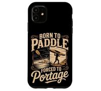 Born To Paddle Forced To Portage Kayak Canoe Case for iPhone 11