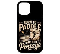 Born To Paddle Forced To Portage Kayak Canoe Case for iPhone 12 Pro Max