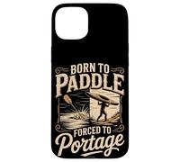Born To Paddle Forced To Portage Kayak Canoe Case for iPhone 15 Plus