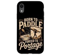 Born To Paddle Forced To Portage Kayak Canoe Case for iPhone XR