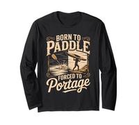 Born to Paddle Forced to Portage Kayak Canoe Long Sleeve T-Shirt