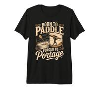 Born to Paddle Forced to Portage Kayak Canoe Premium T-Shirt