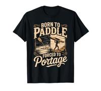 Born to Paddle Forced to Portage Kayak Canoe T-Shirt
