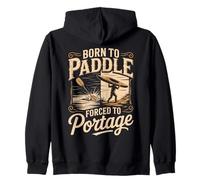 Born To Paddle Forced To Portage Kayak Canoe Zip Hoodie