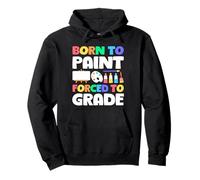 Born To Paint Forced To Grade Funny Art Teacher Class Pullover Hoodie