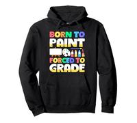 Born To Paint Forced To Grade Funny Art Teacher Class Pullover Hoodie