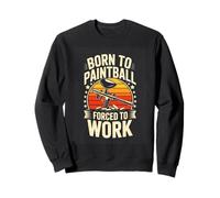 Born To Paintball Forced To Work Funny Sweatshirt