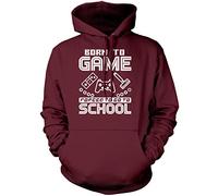 Born to Play Video Games Forced to go to School - Unisex Hoodie - Gamer Gaming Console M Maroon