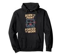 Born To Print Forced To Work 3D Printer Maker Pullover Hoodie