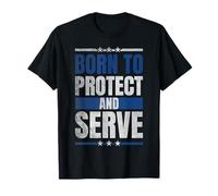 Born to Protect and Serve Law Enforcement Police Officer T-Shirt