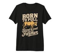 Born to Pull Forced to Wait for T Funny Ox Saying Premium T-Shirt