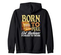 Born To Pull Slot Machines Forced To Work Casino Zip Hoodie