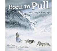 Born to Pull: The Glory of Sled Dogs
