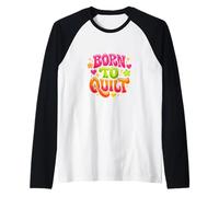 Born to Quit Motivational Positive Inspirational Raglan Baseball Tee